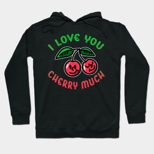 I love You Cherry Much Hoodie